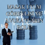 MASAK UYUM GÖREVLİSİ VE AVUKATLARIN ROLÜ