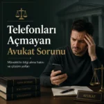 telefonu açmayan avukat sorunu